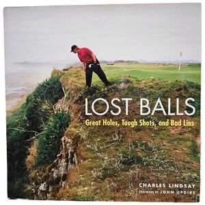 Lost Balls Great Holes Tough Shots & Bad Lies Golf Photo Book by Charles Lindsay